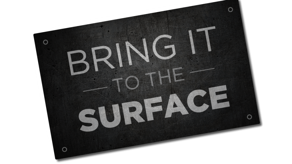 Bring It to the Surface